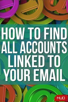 the title for how to find all accounts linked to your email, with colorful letters