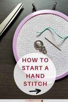 a sewing needle and scissors on a table with the words how to start a hand stitch