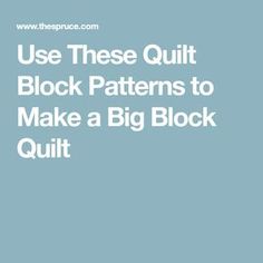 the text use these quilt block patterns to make a big block quilt