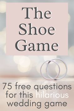 the shoe game with two wedding rings on it and text that reads 75 free questions for this hilarious wedding game