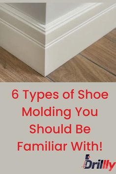 there are six types of shoe molding you should be familiar with in this article