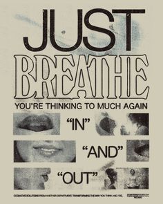 a poster with words and pictures on it that says just breathe, you're thinking too much again