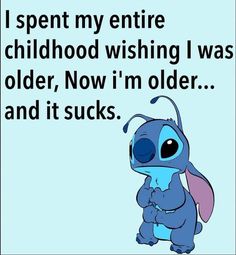 a cartoon character with the caption i spent my entire childhood wishing i was older, now i'm older and it sucks