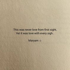 a quote written in black on top of a piece of paper with the words, this was never love from first sight, yet it was love with every sighn