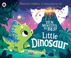 the cover of ten minutes to bed little dinosaur by rhonna fieldling and chris chatterton