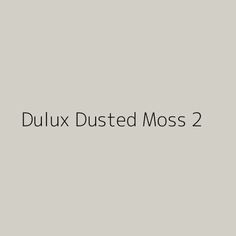 the words dulux dusted moss 2 are shown in black on a gray background