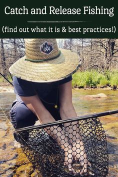 a woman in a straw hat is sitting on the rocks and holding a fishing net with text overlay that reads catch and release fishing find out what is & best practices