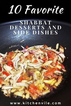 a skillet with vegetables cooking in it and the words 10 favorite shabat desserts and side dishes