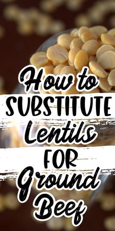 a bowl full of peanuts with the words how to survive lentils for ground beef