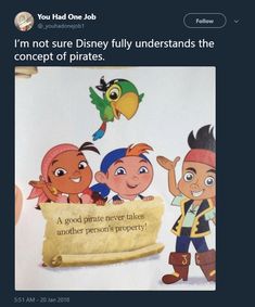 an image of some cartoon characters holding a sign that says, i'm not sure disney fully understands the concept of pirates