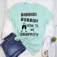 a t - shirt that says bibbdi bobbii drink til we droppity