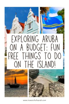 an image with the words exploring aruba on a budget fun free things to do on the island