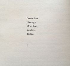 an old book with the words do not love nostalia more than you love today