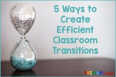 an hourglass with sand in it and the words 5 ways to create efficient classroom transitions