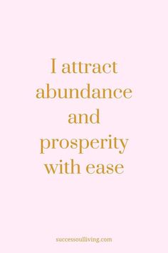 the words i attract abundance and prosperity with ease are in gold on a pink background