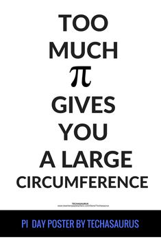 a poster with the words too much pi gives you a large circumference