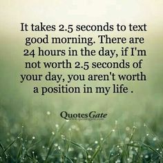 grass with the words it takes 25 seconds to text god morning there are 24 hours in the day if i'm not worth