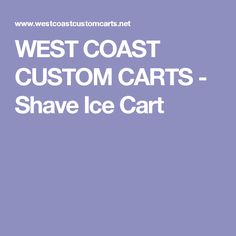 WEST COAST CUSTOM CARTS - Shave Ice Cart Sno Cones, Profit Margin, Push Cart, Shave Ice, Shaved Ice, West Coast, Hand Washing, Shaving, Trailer