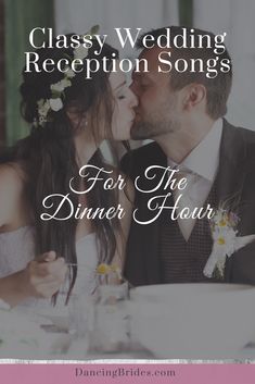 a man and woman kissing each other while sitting at a dinner table with the words classy wedding reception songs for the dinner hour