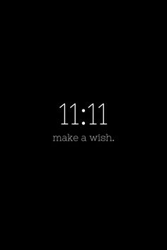 a black background with the words 11 11 make a wish