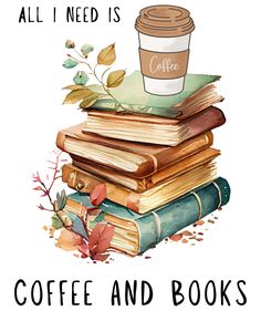 coffee and books are stacked on top of each other with the words all i need is coffee