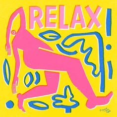 a poster with the words relax in blue, pink and yellow colors on a yellow background