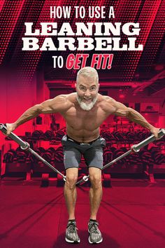 an older man doing exercises with barbells in front of a red background that says how to use a leaning barbell to get fit