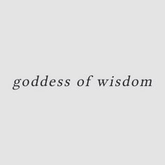 the words goddess of wisdom written in black on a white background