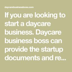 the words if you are looking to start a daycare business, day care business boss can provide the start up documents and re