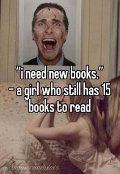 a girl with makeup on her face and the caption reads i need new books a girl who still has 15 books to read