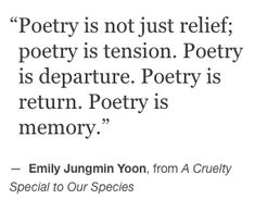 a quote from the poem poetry is not just relief, poetry is tension poetry is departure poetry is return poetry is memory