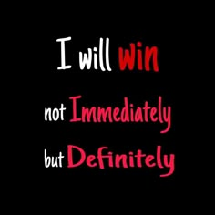 the words i will win not immediately but definitely are written in red and black on a black background