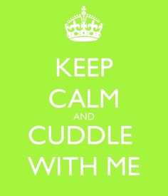 the words keep calm and cuddle with me are in white on a green background