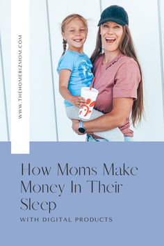 a woman holding a child with the title how moms make money in their sleep