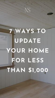 an empty room with the words 7 ways to update your home for less than $ 1, 000