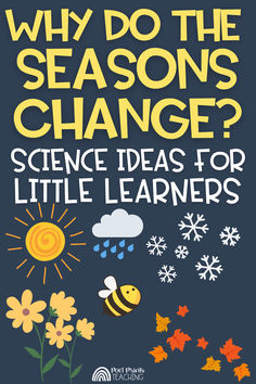 a poster with the words, why do the seasons change? science ideas for little learners