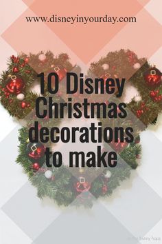 the top 10 disney christmas decorations to make for your holiday decorating project, including wreaths and ornaments