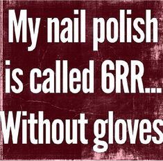 a red and white sign that says, my nail polish is called rr without gloves