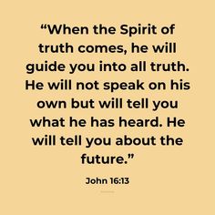 john 16 13 with the words, when the spirit of truth comes, he will guide you into all truth