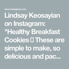 the words lindsey keosyann on instagram healthy breakfast cookies i these are simple to make, so delicious and pace