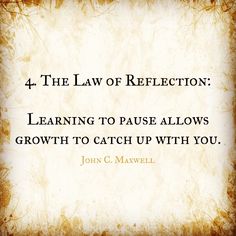 a quote from john c maxwell about the law of reflection learning to pause allows growth to catch up with you