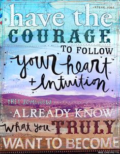 a poster with the words have the courage to follow your heart and intention