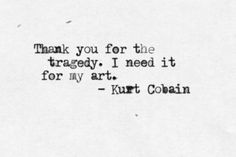 21st Quotes, Artist Quotes, Poetry Quotes, Kurt Cobain, Nirvana, Beautiful Words