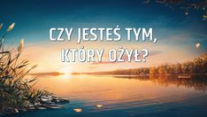 a lake with the words czy jestes tym, ktoryy ozly?