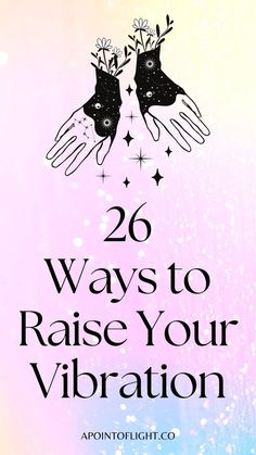 26 ways to raise your vibration How To Raise Vibrational Frequency, How To Elevate Your Energy, Things That Raise Vibration, Ways To Raise Vibration, How To Raise Your Vibration Spiritual, Manifesting A Better Life, How To Vibrate Higher, Things That Make You Go Hmmm, How To Vibrate At A Higher Frequency