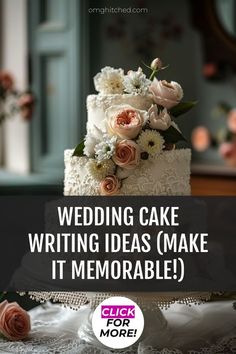 a wedding cake sitting on top of a table with the words, wedding cake writing ideas make it memorable