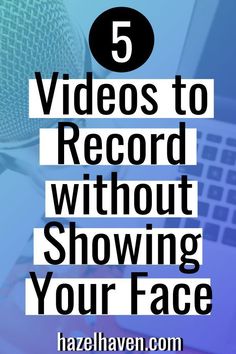 a laptop with the words 5 videos to record without showing your face