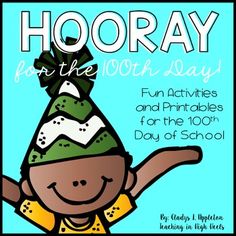 hooray for the 100th day fun activities and printables for the 100's day of school