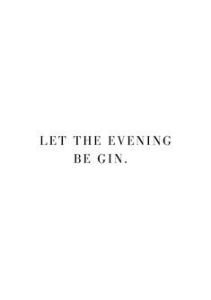 the words let the evening be gin written in black on a white background