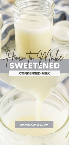 how to make sweetened milk in a jar with text overlay that reads, how to make sweetened milk